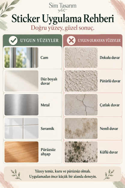 Sim Tasarım sticker uygulama rehberi: cam, düz boyalı duvar, metal, seramik ve pürüzsüz ahşap uygundur; dokulu, pütürlü, çatlak, nemli ve küflü duvarlar uygun değildir.